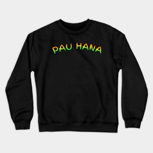 Pau hana finished work Crewneck Sweatshirt